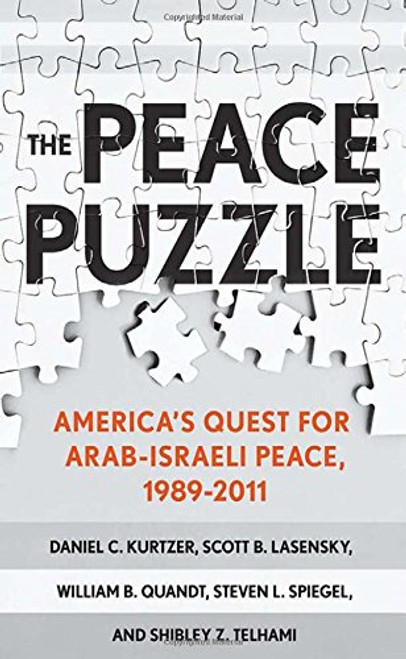 The Peace Puzzle: America's Quest for Arab-Israeli Peace, 19892011