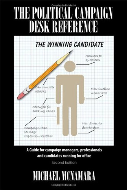 The Political Campaign Desk Reference: A Guide for Campaign Managers, Professionals and Candidates Running for Office