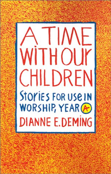 A Time with Our Children: Stories for Use in Worship, Year A