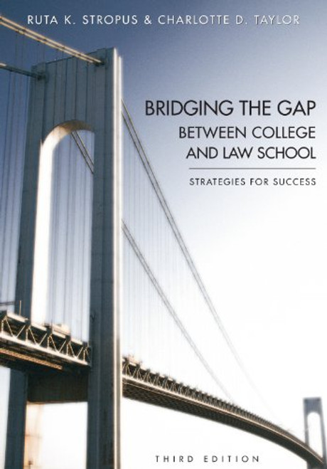 Bridging the Gap Between College and Law School: Strategies for Success, Third Edition
