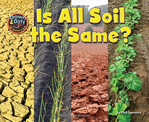 Is All Soil the Same? (Down & Dirty: the Secrets of Soil)