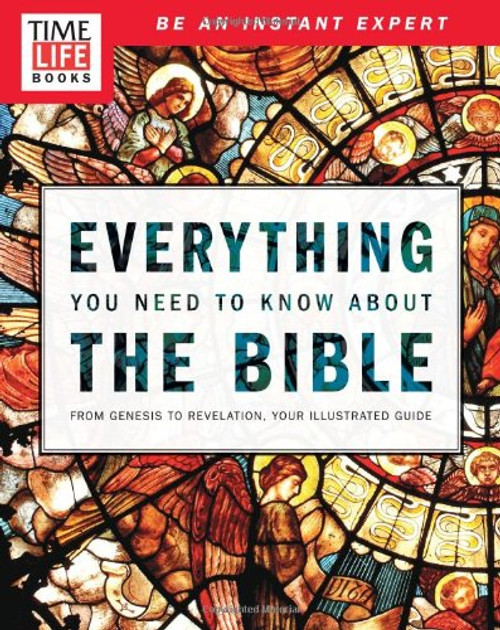 TIME-LIFE Everything You Need To Know About the Bible: From Genesis to Revelation, Your Illustrated Guide