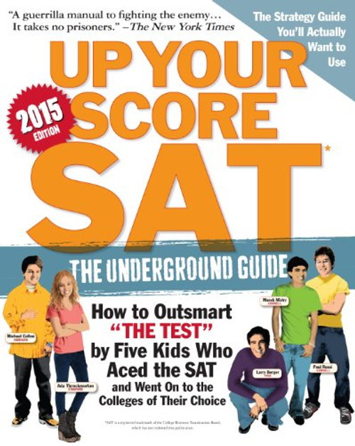 Up Your Score: SAT: The Underground Guide, 2015 Edition