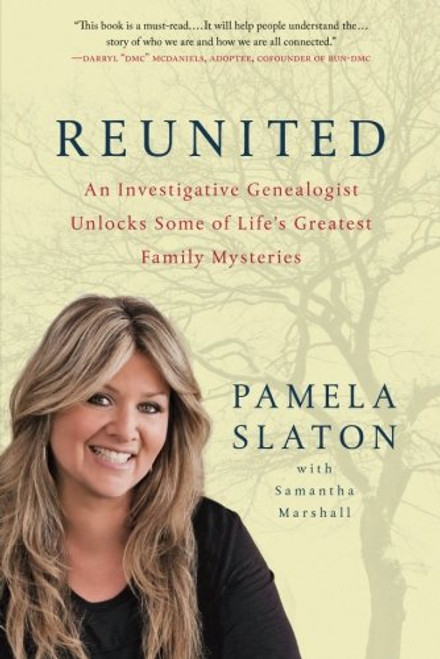 Reunited: An Investigative Genealogist Unlocks Some of Life's Greatest Family Mysteries