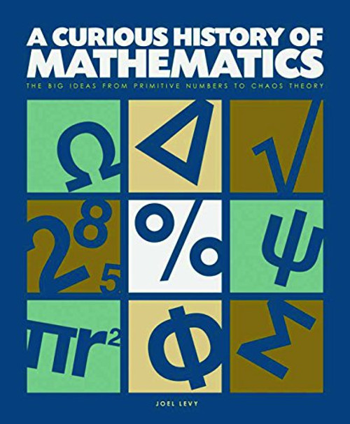 A Curious History of Mathematics: The Big Ideas from Early Number Concepts to Chaos Theory