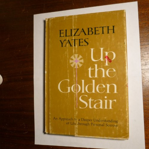 Up the golden stair: An approach to a deeper understanding of life through personal sorrow