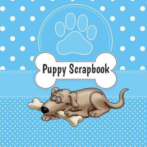 Puppy Scrapbook: Puppy First Year Keepsake Book