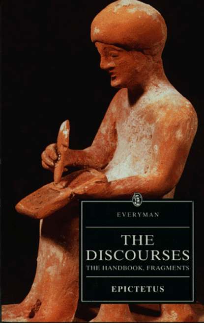 The Discourses of Epictetus - The Handbook - Fragments (Everyman's Library)