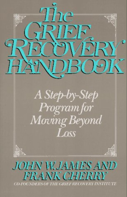 The Grief Recovery Handbook: A Step-by-Step Program for Moving Beyond Loss