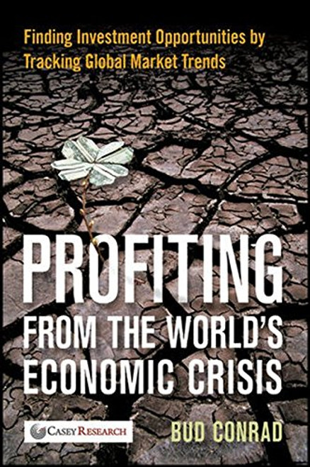 Profiting from the World's Economic Crisis: Finding Investment Opportunities by Tracking Global Market Trends