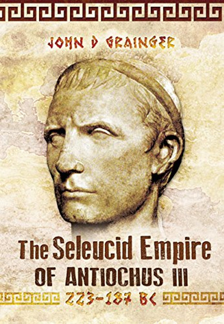 The Seleukid Empire of Antiochus III (223-187 BC)