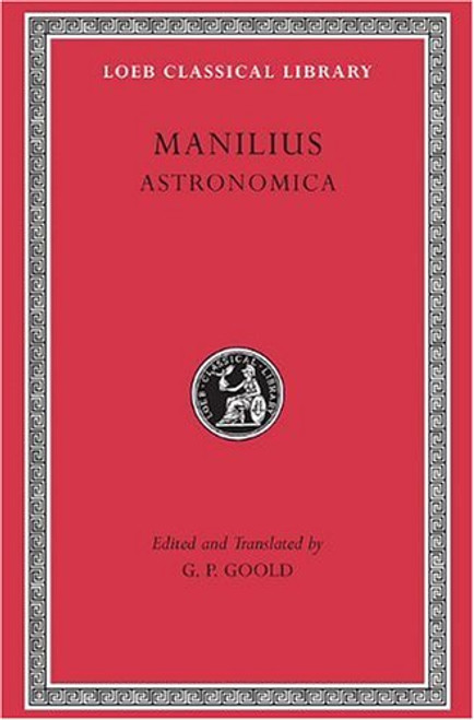 Manilius: Astronomica (Loeb Classical Library No. 469) (English and Latin Edition)