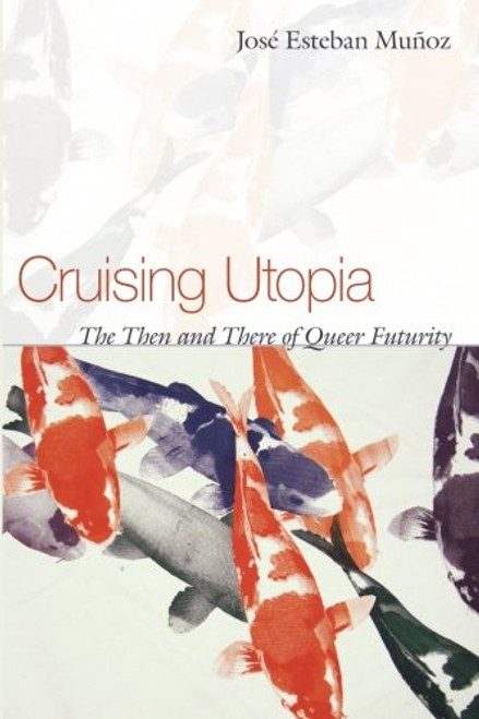 Cruising Utopia: The Then and There of Queer Futurity (Sexual Cultures)