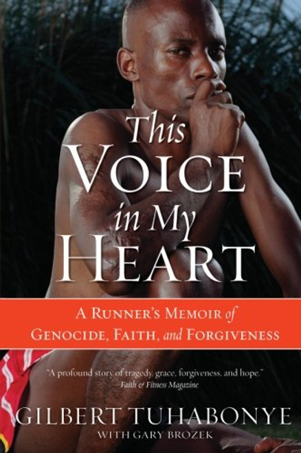 This Voice in My Heart: A Runner's Memoir of Genocide, Faith, and Forgiveness
