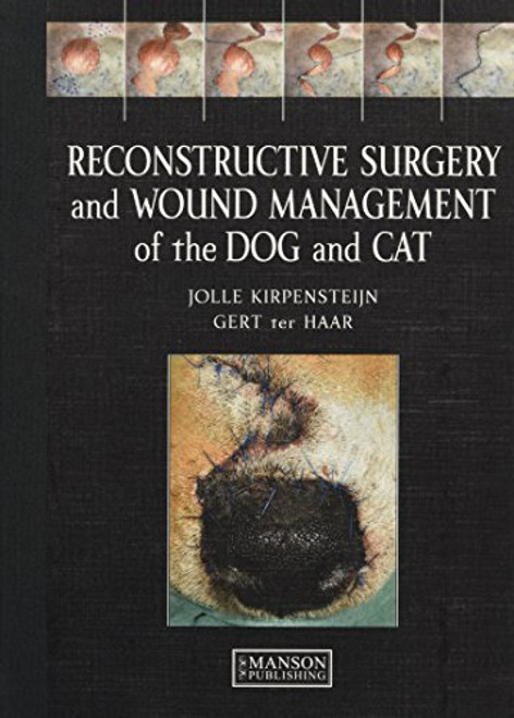 Reconstructive Surgery and Wound Management of the Dog and Cat