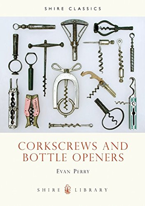 Corkscrews and Bottle Openers (Shire Library)