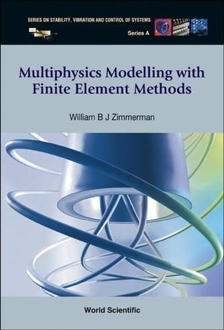 Multiphysics Modeling With Finite Element Methods (Series on Stability, Vibration and Control of Systems, Serie) (Series on Stability, Vibration and Control of Systems: Series a)