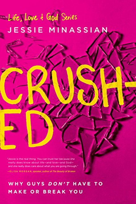 Crushed: Why Guys Don't Have to Make or Break You (Life, Love & God)