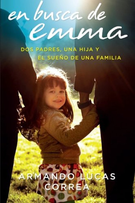 En busca de Emma: Dos padres, una hija y el sueo de una familia  (Spanish Edition)