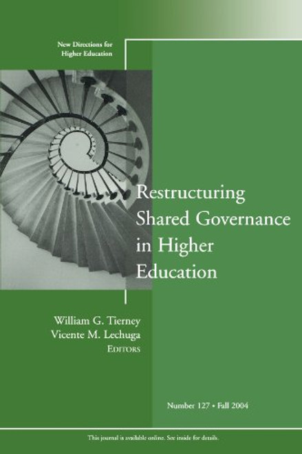 Restructuring Shared Governance in Higher Education: New Directions for Higher Education, Number 127