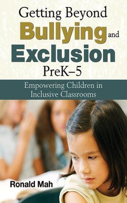 Getting Beyond Bullying and Exclusion, PreK-5: Empowering Children in Inclusive Classrooms