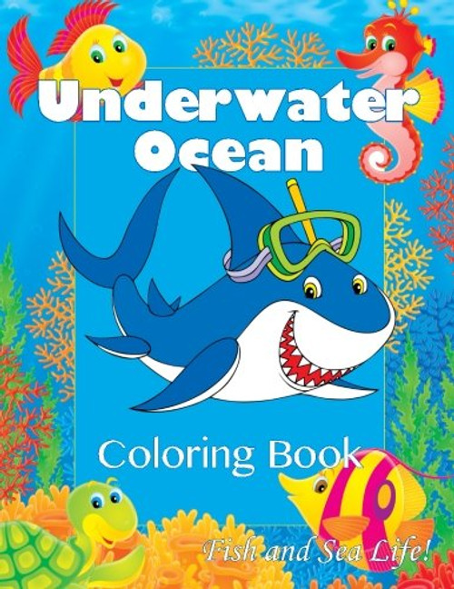 Underwater Ocean Coloring Book: Fish and Sea Life! (Super Fun Coloring Books For Kids)