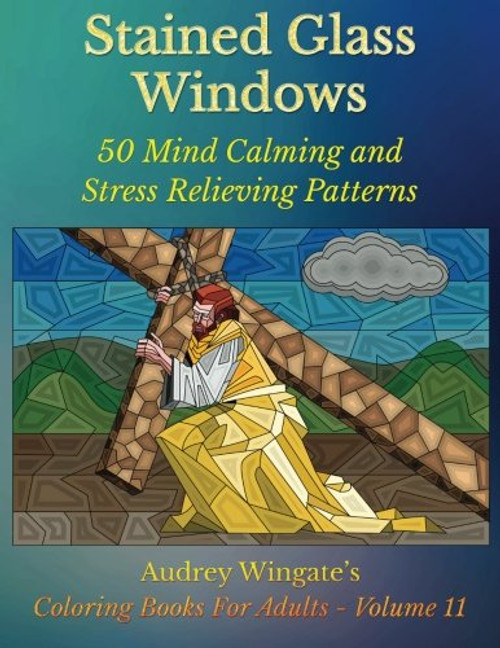 11: Stained Glass Windows: 50 Mind Calming And Stress Relieving Patterns (Coloring Books For Adults) (Volume 11)