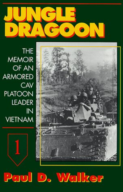 Jungle Dragoon: The Memoir of an Armored Cav Platoon Leader in Vietnam