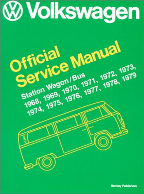Volkswagen Station Wagon/Bus: Official Service Manual Type 2, 1968, 1969, 1970, 1971, 1972, 1973, 1974, 1975, 1976, 1977, 1978, 1979