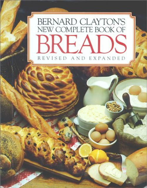 Bernard Claytons New Complete Book of Breads