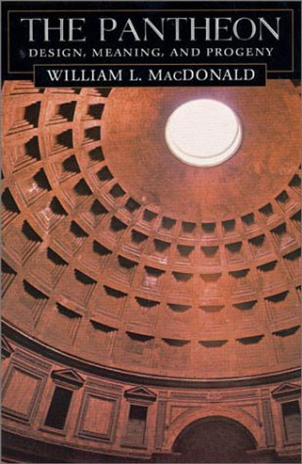 The Pantheon: Design, Meaning, and Progeny, With a New Foreword by John Pinto, Second Edition