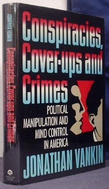 Conspiracies, Cover-Ups, and Crimes: Political Manipulation and Mind Control in America