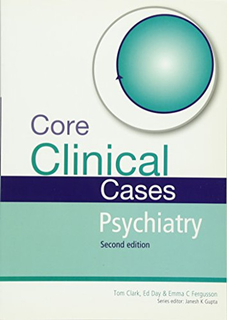 Core Clinical Cases in Psychiatry Second Edition: A problem-solving approach