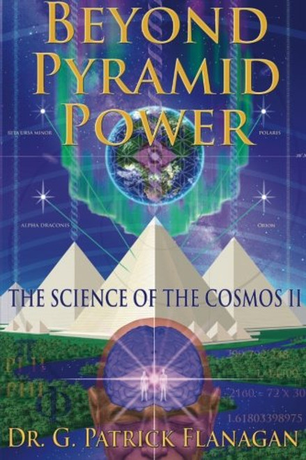 Beyond Pyramid Power - The Science of the Cosmos II (The Flanagan Revelations) (Volume 2)