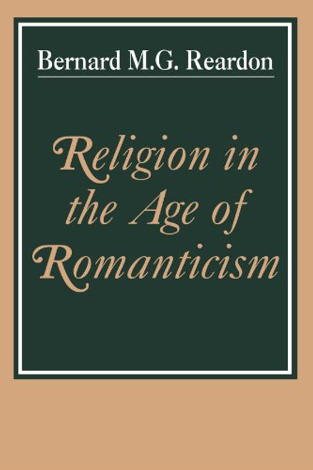 Religion in the Age of Romanticism: Studies in Early Nineteenth-Century Thought