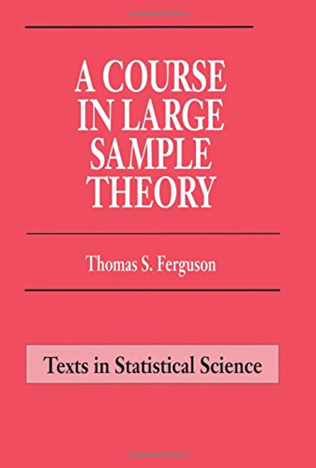 A Course in Large Sample Theory (Chapman & Hall/CRC Texts in Statistical Science)
