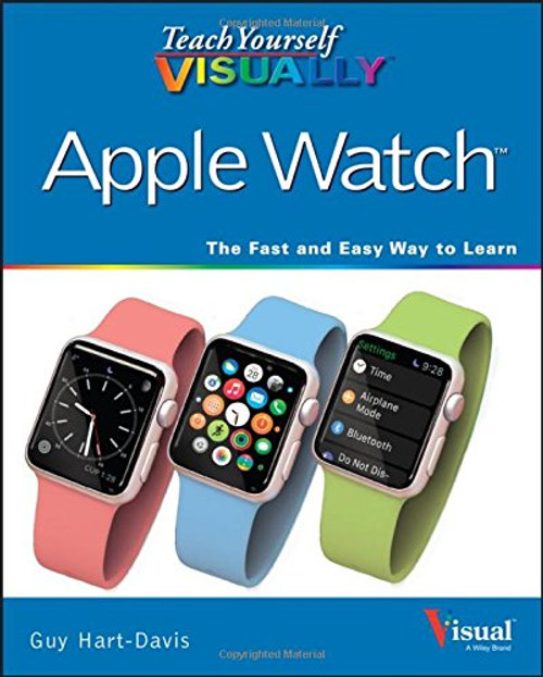 Teach Yourself VISUALLY Apple Watch (Teach Yourself VISUALLY (Tech))