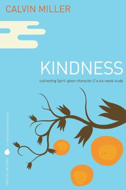 Kindness: Cultivating Spirit-given Character: a Six-week Study (Fruit of the Spirit)
