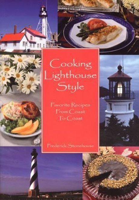 Cooking Lighthouse Style: Favorite Recipes from Coast to Coast