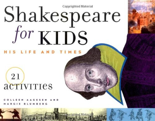 Shakespeare for Kids: His Life and Times, 21 Activities (For Kids series)