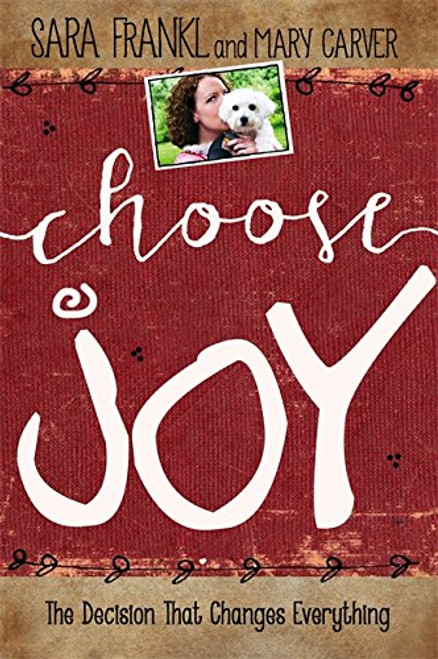 Choose Joy: Finding Hope and Purpose When Life Hurts