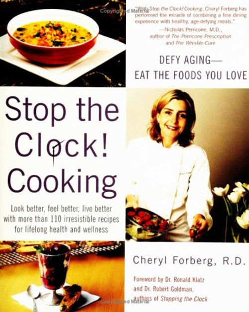 Stop The Clock! Cooking:  Defy Aging--Eat The Foods You Love