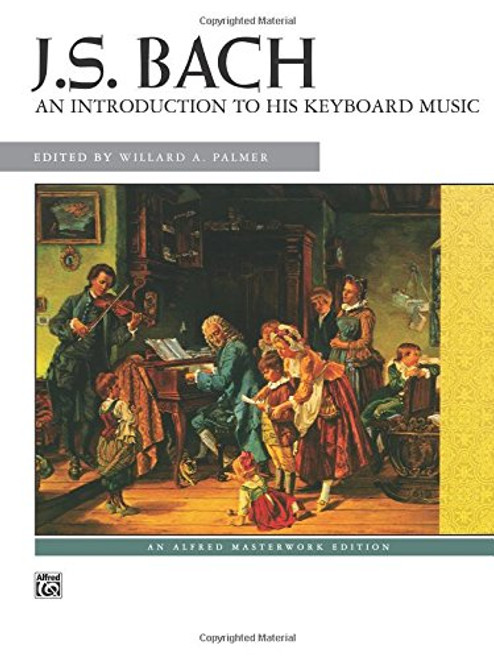 J.S. Bach : An introduction to his Keyboard Music (Alfred Masterwork Edition)