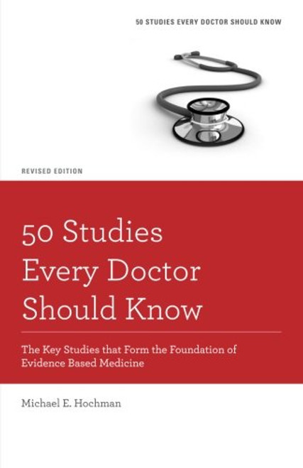 50 Studies Every Doctor Should Know: The Key Studies that Form the Foundation of Evidence Based Medicine (Fifty Studies Every Doctor Should Know)