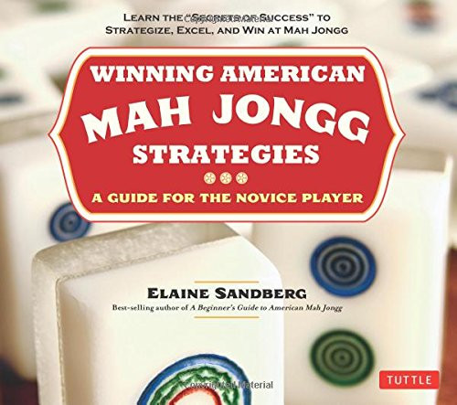Winning American Mah Jongg Strategies: A Guide for the Novice Player -Learn the Secrets of Success to Strategize, Excel and Win at Mah Jongg