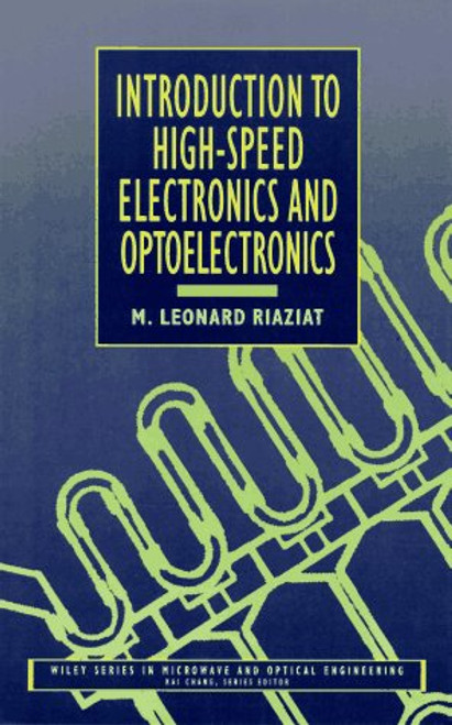 Introduction to High-Speed Electronics and Optoelectronics (Wiley Series in Microwave and Optical Engineering)