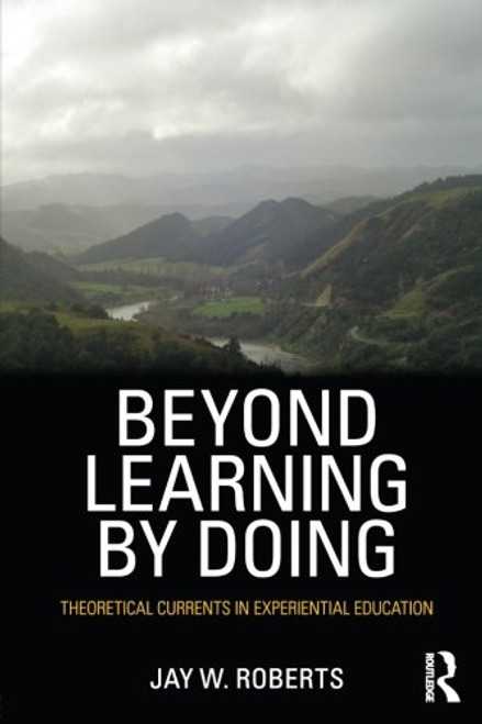 Beyond Learning by Doing: Theoretical Currents in Experiential Education