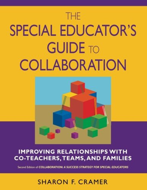 The Special Educators Guide to Collaboration: Improving Relationships With Co-Teachers, Teams, and Families