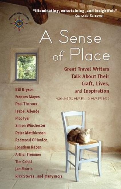 A Sense of Place: Great Travel Writers Talk About Their Craft, Lives, and Inspiration (Travelers' Tales)
