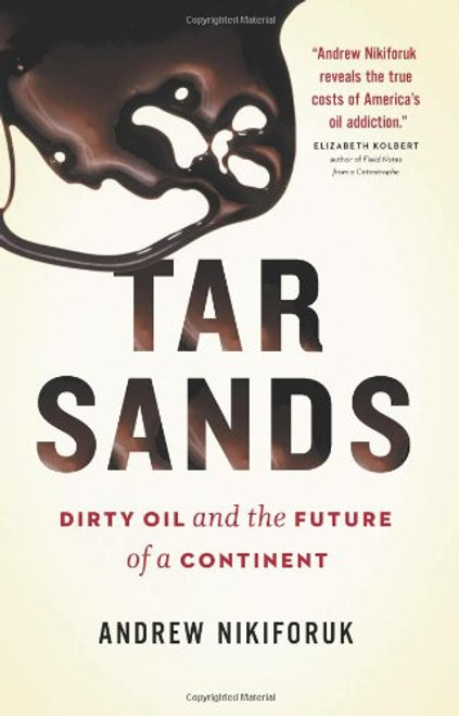 Tar Sands: Dirty Oil and the Future of a Continent